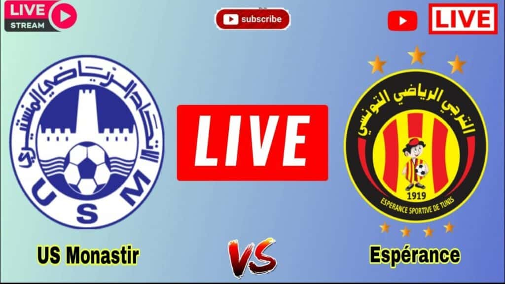 US Monastir – Espérance Sportive de Tunis : sur quelles chaînes et à quelle heure voir le match ?