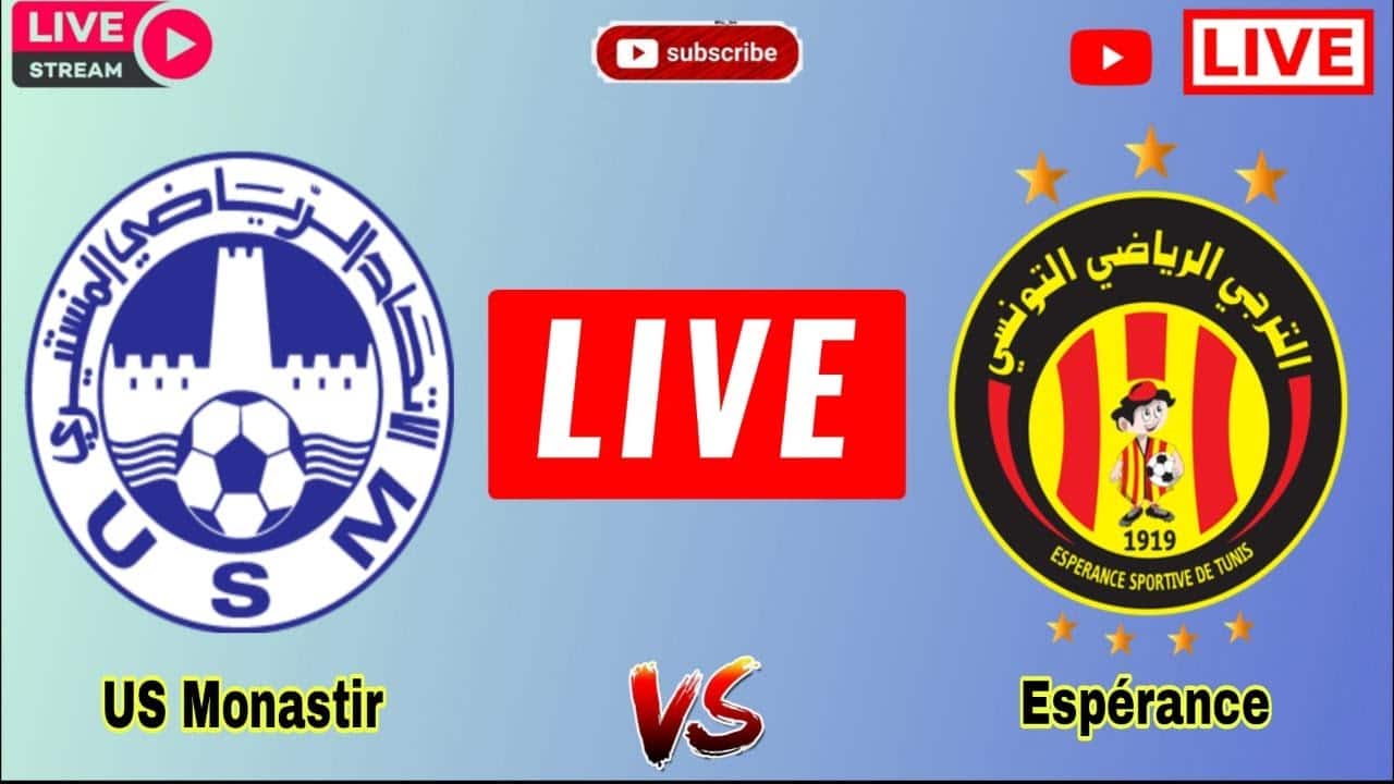 US Monastir - Espérance Sportive de Tunis : sur quelles chaînes et à ...