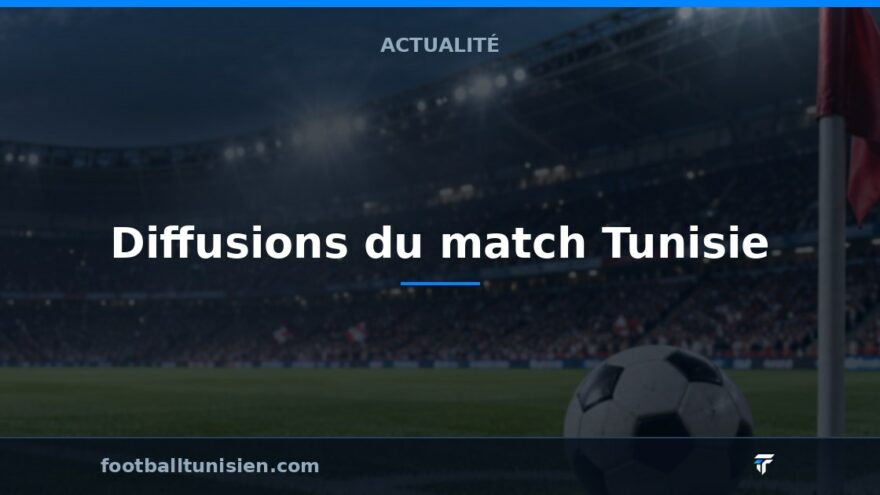 Diffusions du match Tunisie - Botswana en qualifications de la CAN 2027