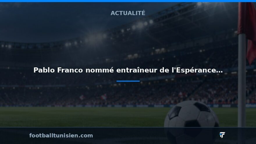 Pablo Franco nommé entraîneur de l'Espérance de Tunis