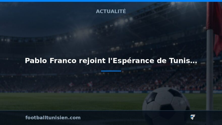 Pablo Franco rejoint l'Espérance de Tunis en tant qu'entraîneur