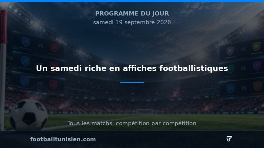 19 Septembre 2026 : Un samedi riche en affiches footballistiques