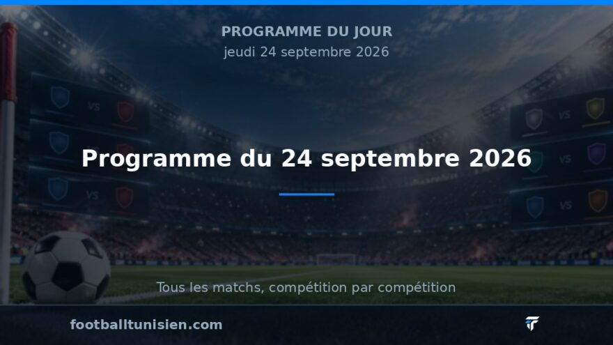Programme du 24 septembre 2026 : Une journée intense de football africain et marocain