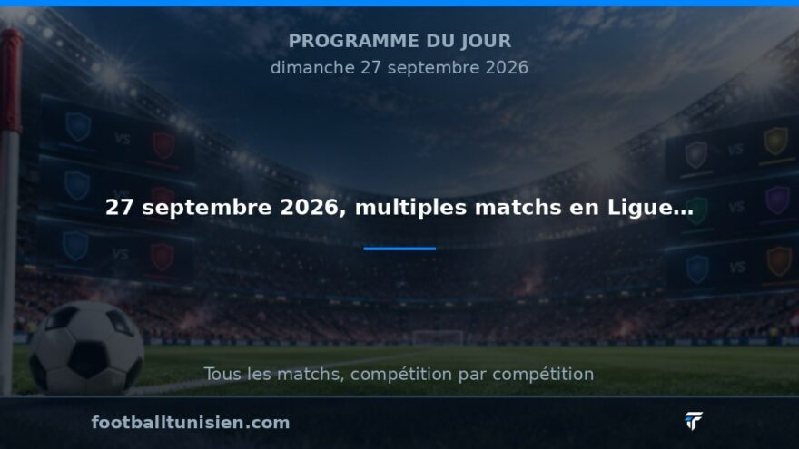 Programme du jour : 27 septembre 2026, multiples matchs en Ligue Professionnelle 2 et Botola Pro