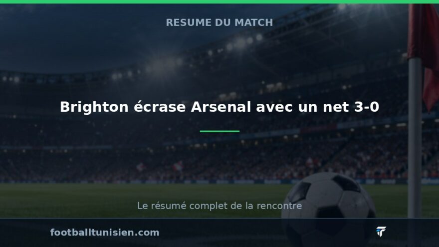 Brighton écrase Arsenal avec un net 3-0