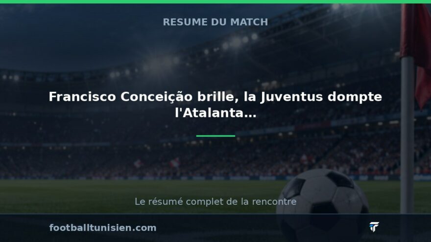 Francisco Conceição brille, la Juventus dompte l'Atalanta (2-0)