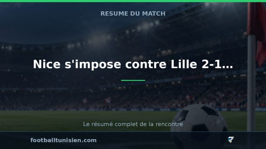 Nice s'impose contre Lille 2-1 dans une rencontre disputée
