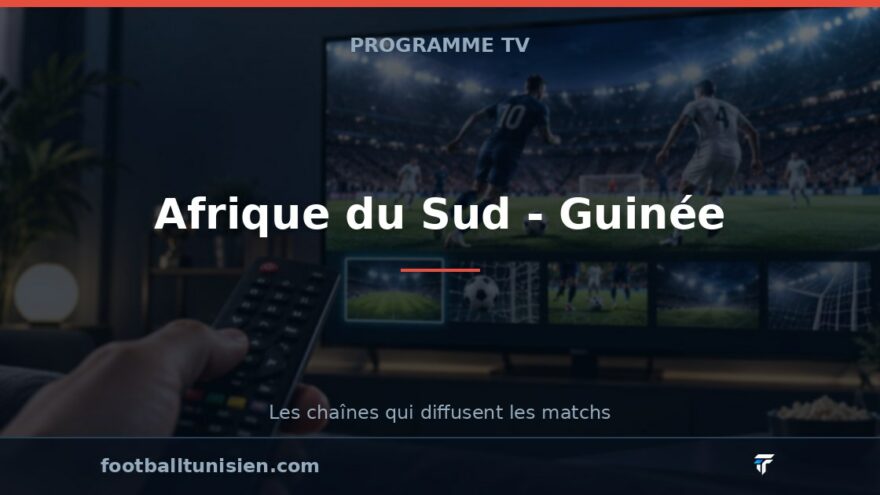 Afrique du Sud - Guinée : sur quelle chaîne voir le match ?