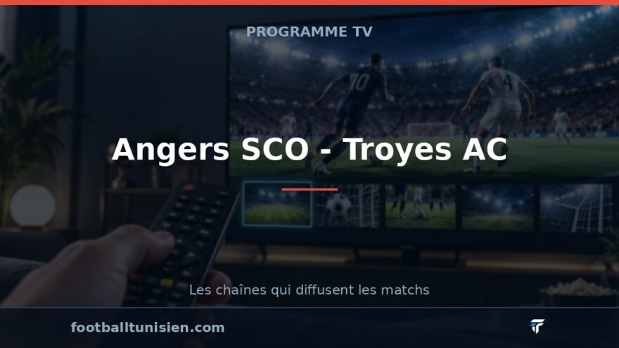 Angers SCO - Troyes AC : sur quelle chaîne voir le match ?