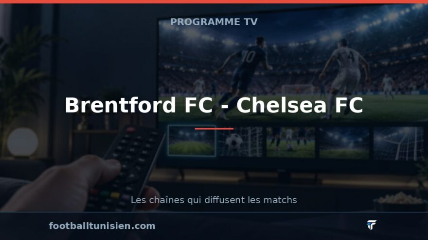 Brentford FC - Chelsea FC : sur quelle chaîne voir le match ?