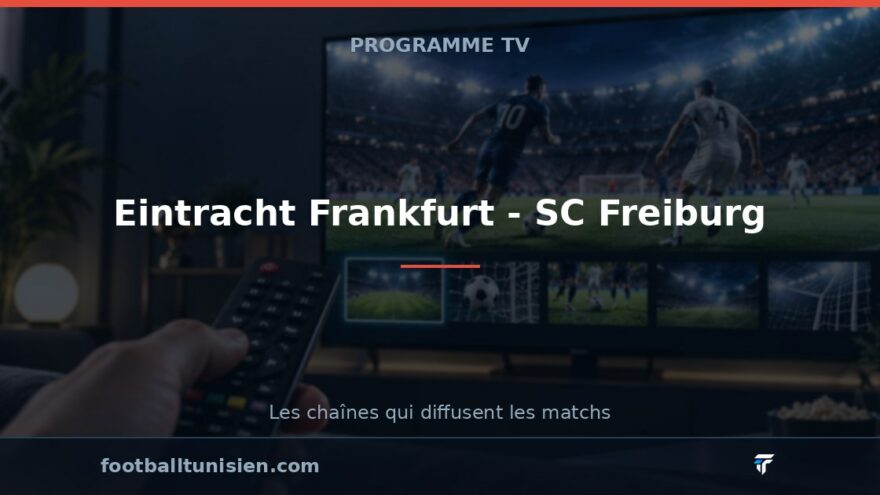 Eintracht Frankfurt - SC Freiburg : sur quelle chaîne voir le match ?