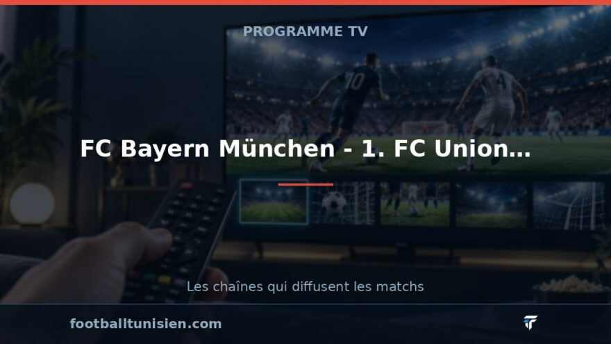 FC Bayern München - 1. FC Union Berlin : sur quelle chaîne voir le match ?