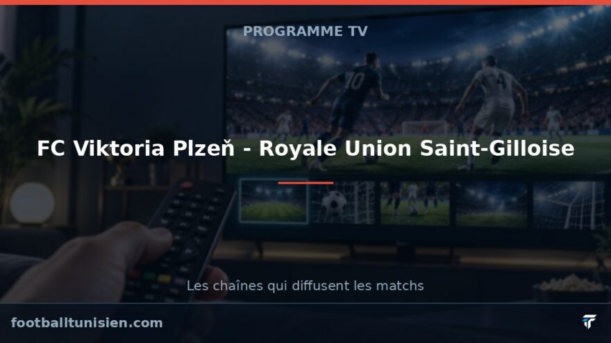 FC Viktoria Plzeň - Royale Union Saint-Gilloise : sur quelle chaîne voir le match ?
