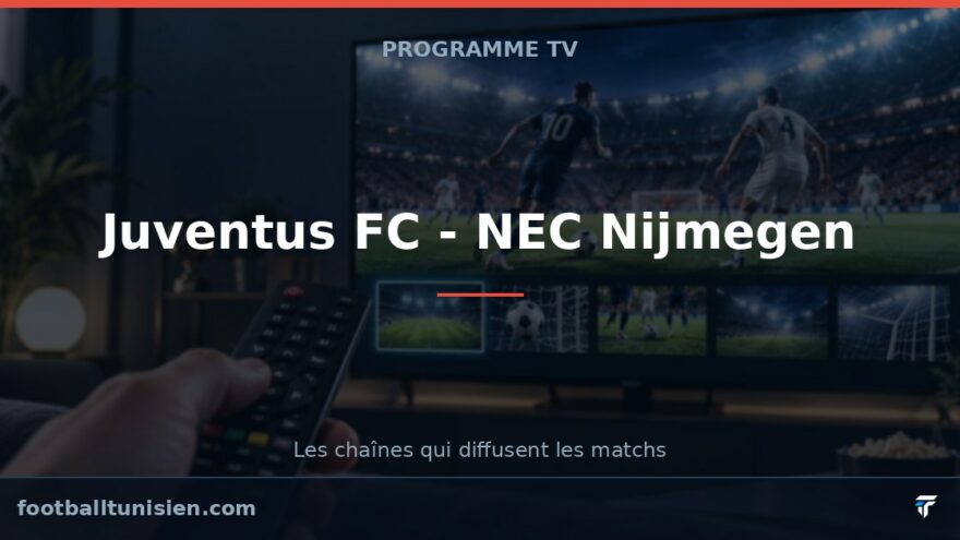 Juventus FC - NEC Nijmegen : sur quelle chaîne voir le match ?