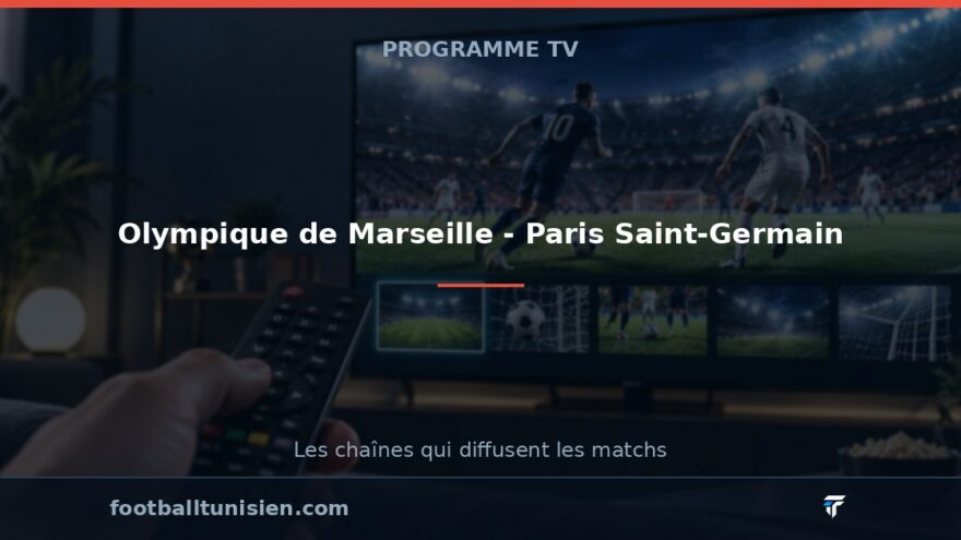 Olympique de Marseille - Paris Saint-Germain : sur quelle chaîne voir le match ?