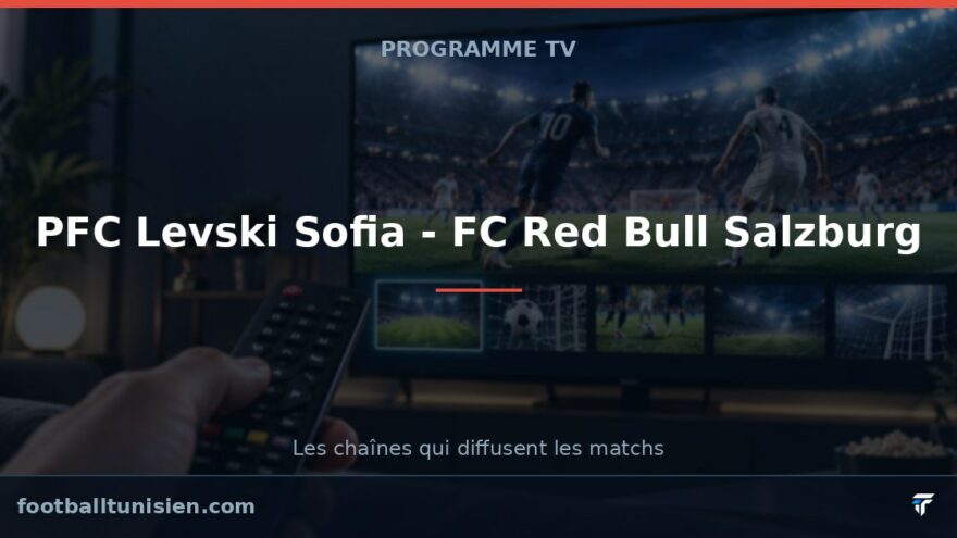 PFC Levski Sofia - FC Red Bull Salzburg : sur quelle chaîne voir le match ?