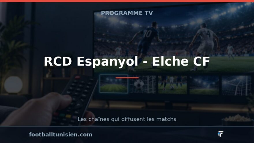 RCD Espanyol - Elche CF : sur quelle chaîne voir le match ?
