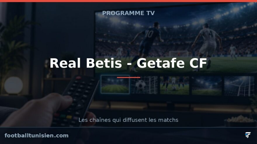 Real Betis - Getafe CF : sur quelle chaîne voir le match ?