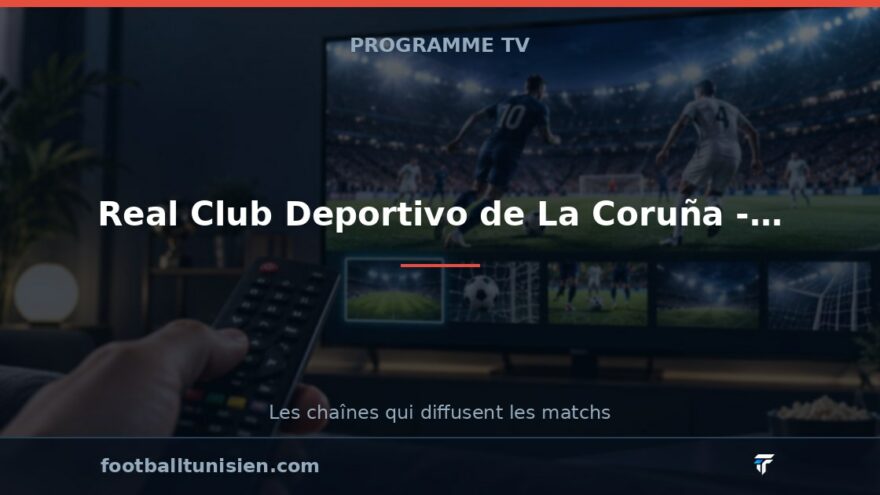 Real Club Deportivo de La Coruña - Real Betis : sur quelle chaîne voir le match ?