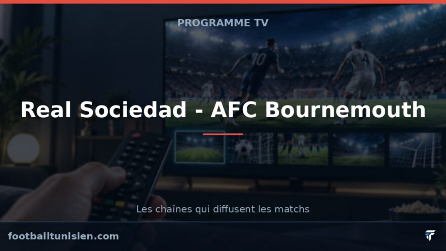 Real Sociedad - AFC Bournemouth : sur quelle chaîne voir le match ?
