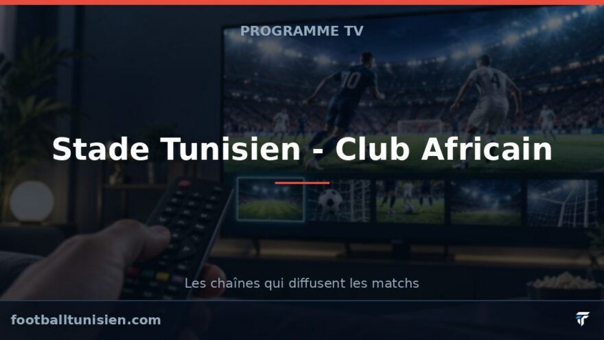 Stade Tunisien - Club Africain : sur quelle chaîne voir le match ?