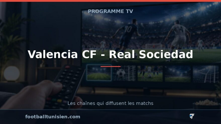 Valencia CF - Real Sociedad : sur quelle chaîne voir le match ?