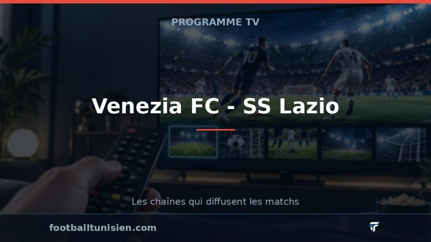 Venezia FC - SS Lazio : sur quelle chaîne voir le match ?