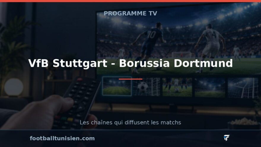 VfB Stuttgart - Borussia Dortmund : sur quelle chaîne voir le match ?