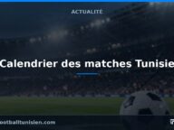 Calendrier des matches Tunisie – Libye pour les éliminatoires de la CAN 2027