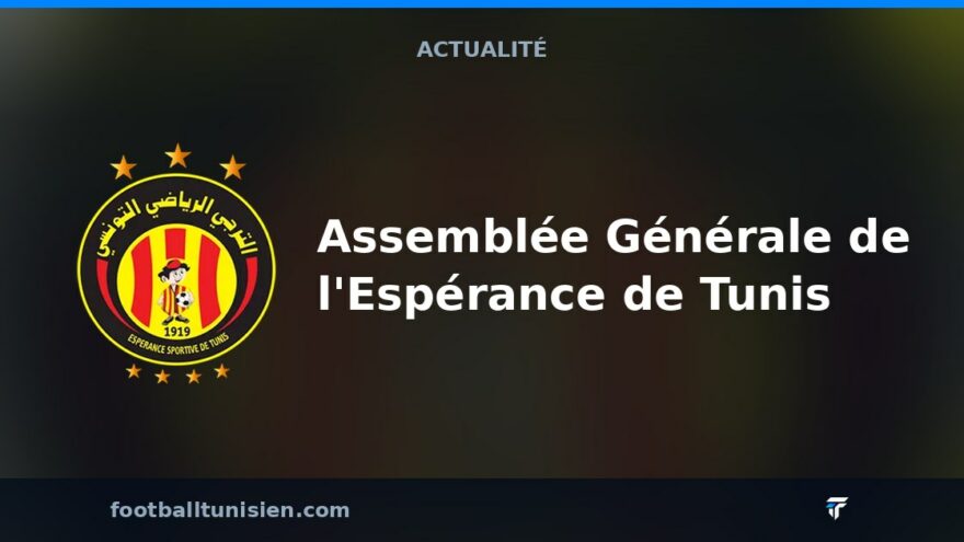 Assemblée Générale de l'Espérance de Tunis : Rendez-vous aujourd'hui