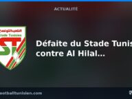 Défaite du Stade Tunisien contre Al Hilal Omdurman en amical