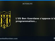 L&rsquo;US Ben Guerdane s&rsquo;oppose à la programmation de son match contre le Club Africain