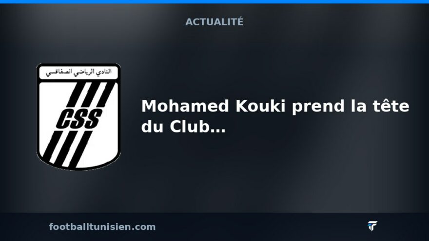 Mohamed Kouki prend la tête du Club Sportif Sfaxien