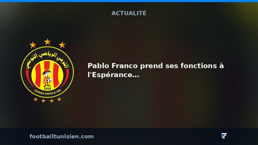Pablo Franco prend ses fonctions à l'Espérance de Tunis