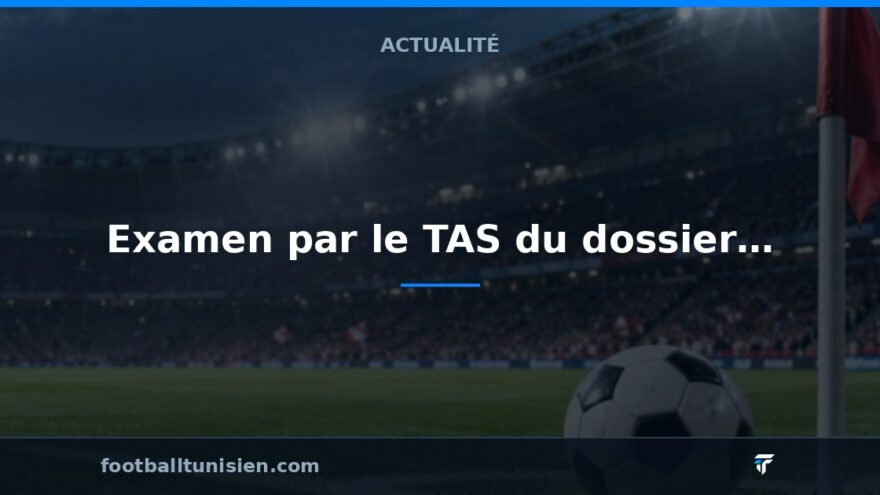 Examen par le TAS du dossier de la finale CAN 2025 entre le Sénégal et le Maroc