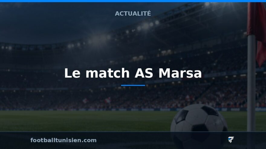 Le match AS Marsa – Etoile du Sahel sera rejoué