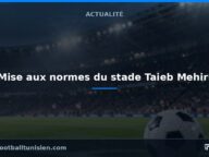 Mise aux normes du stade Taieb Mehiri : La FTF prend les devants