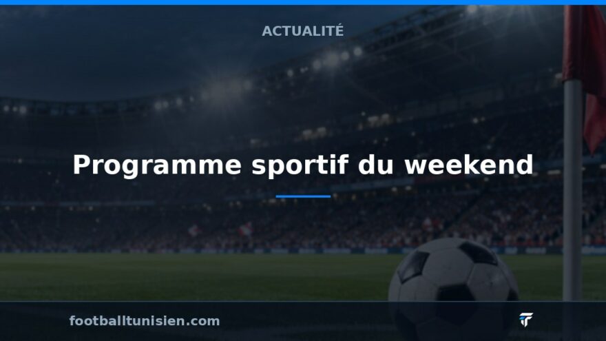 Programme sportif du weekend : Événements clés à suivre