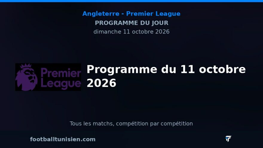 Premier League : Programme du 11 octobre 2026