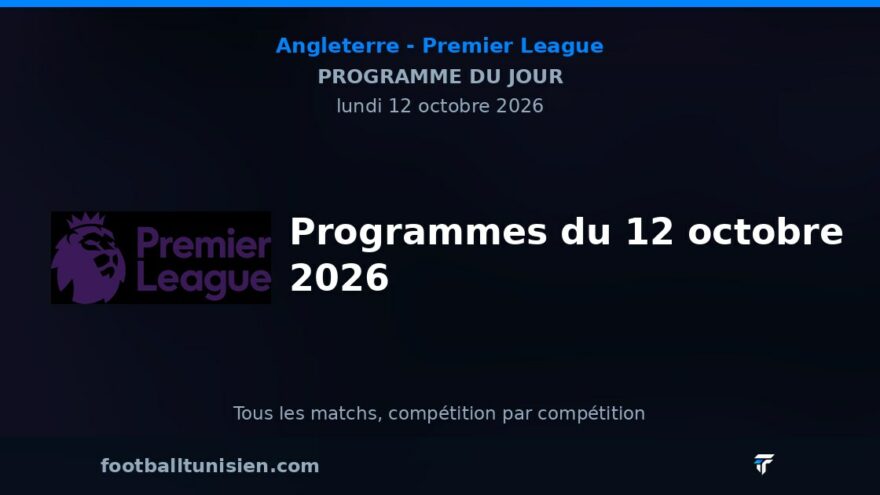 Premier League : Programmes du 12 octobre 2026