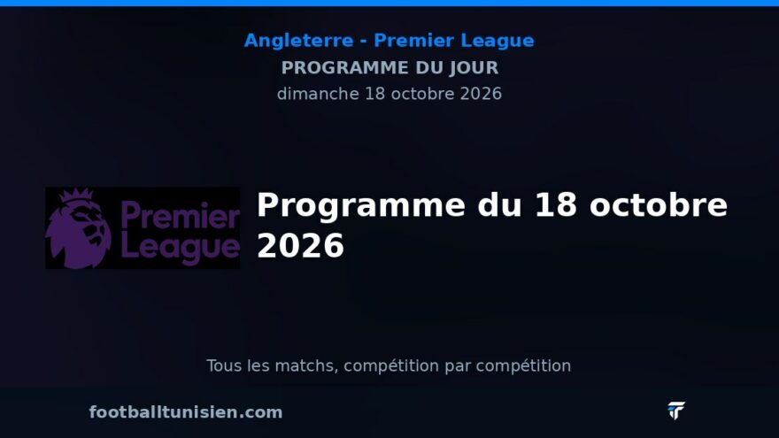 Premier League : Programme du 18 octobre 2026