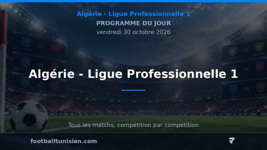 Algérie - Ligue Professionnelle 1 : Programme du 30 octobre 2026
