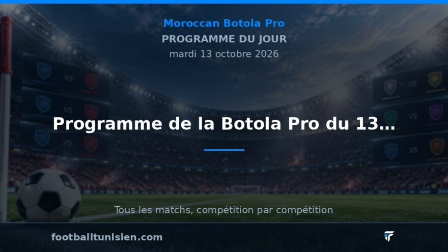 Programme de la Botola Pro du 13 octobre 2026