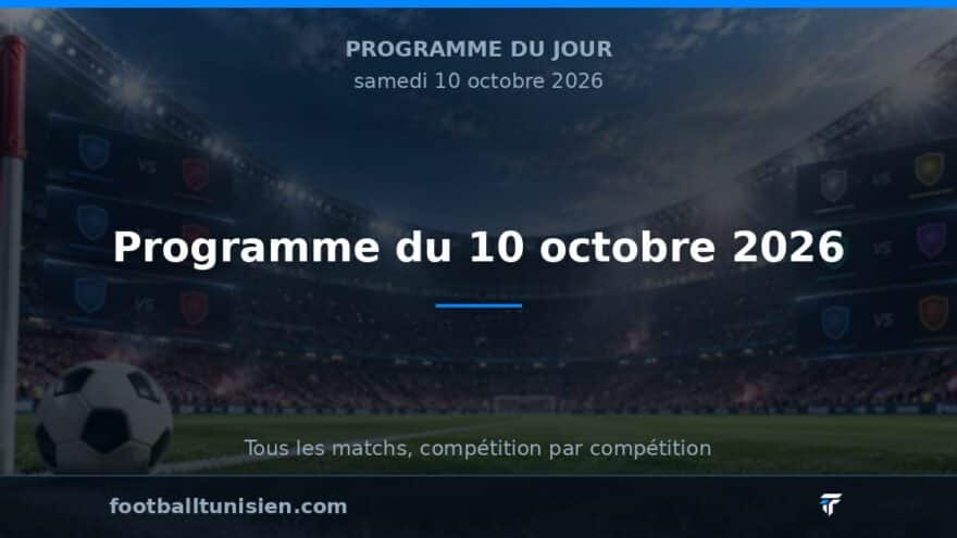 Programme du 10 octobre 2026 : Une journée riche en football