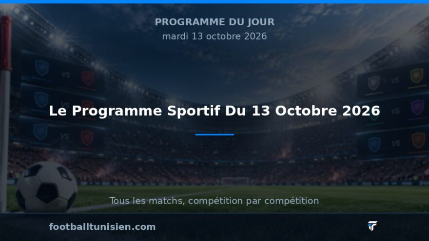 Le Programme Sportif Du 13 Octobre 2026 : Une Journée Riche en Affiches
