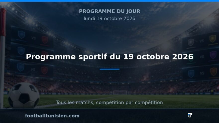 Programme sportif du 19 octobre 2026 : une journée riche en affrontements