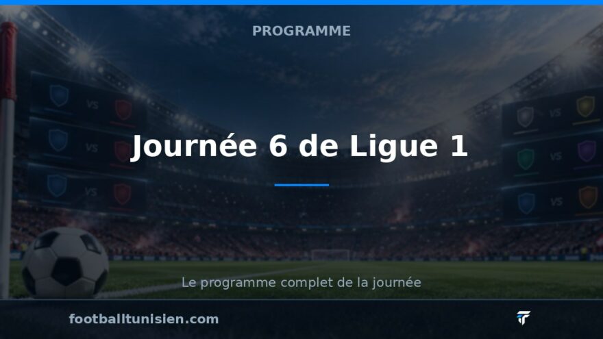 Journée 6 de Ligue 1 : Des duels prometteurs à venir