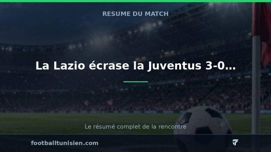 La Lazio écrase la Juventus 3-0 à domicile