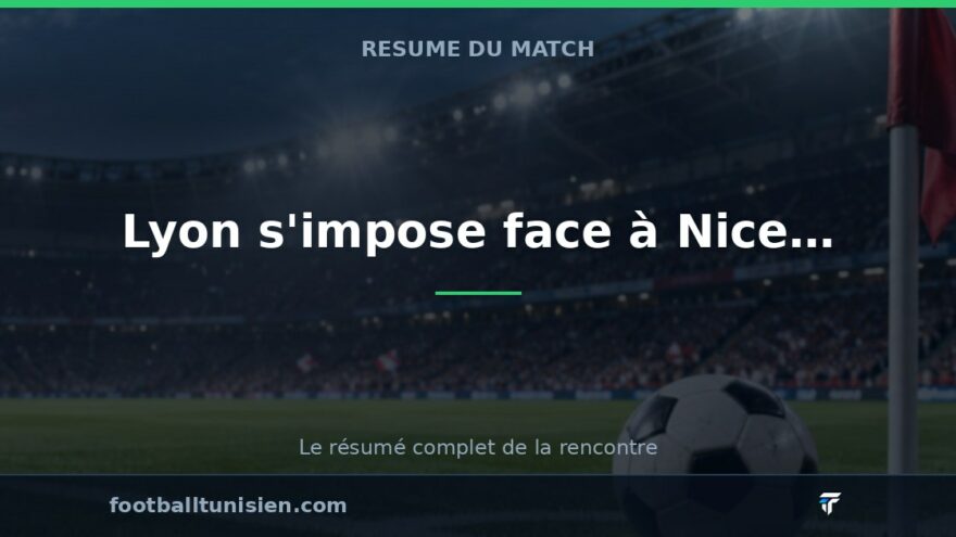 Lyon s'impose face à Nice dans une rencontre disputée