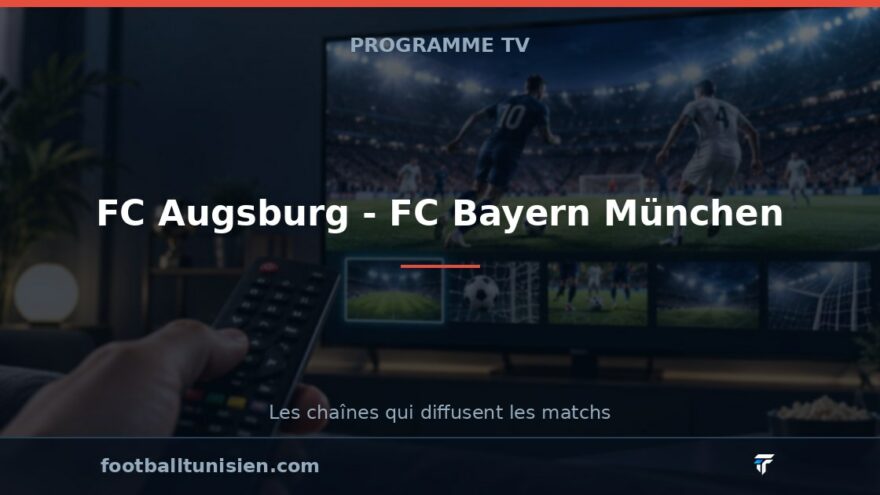FC Augsburg - FC Bayern München : sur quelle chaîne voir le match ?